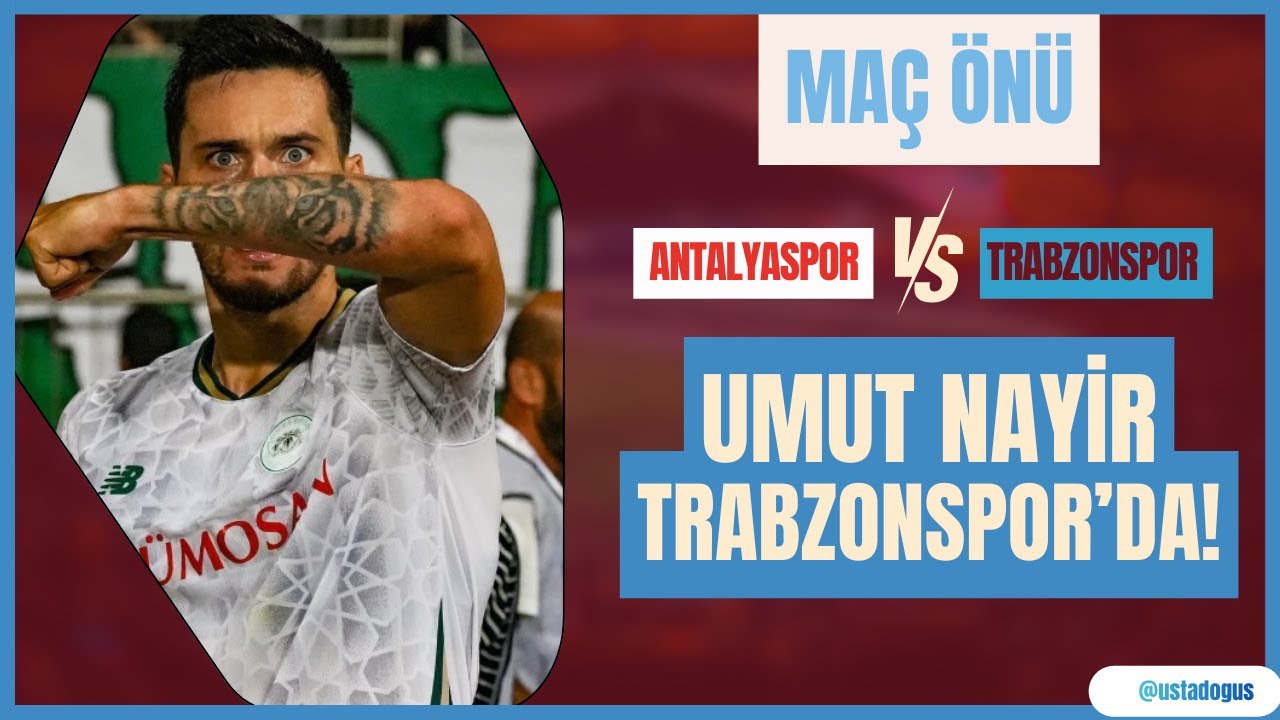 ANTALYASPOR - TRABZONSPOR MAÇ ÖNÜ | UMUT NAYİR MAÇ KADROSUNDA!