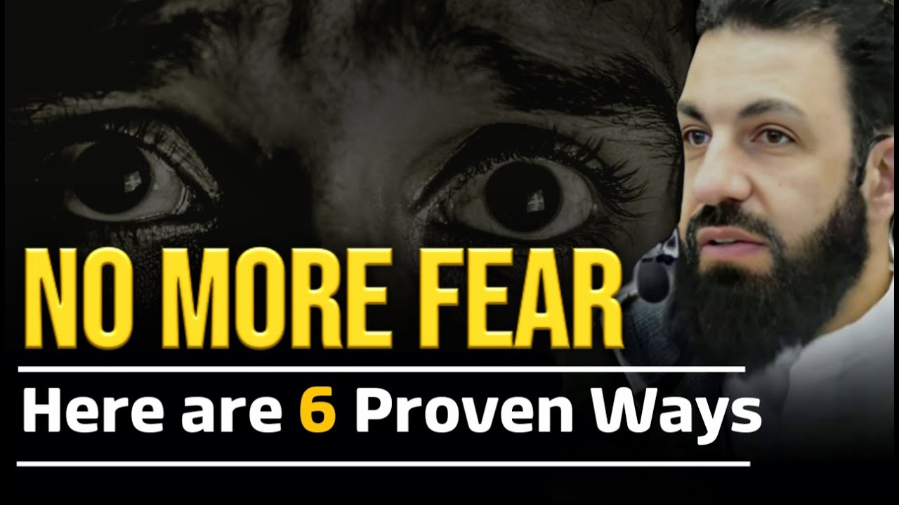 6 Proven Ways to Overcome Fear With Allah’s Help | Belal Assaad