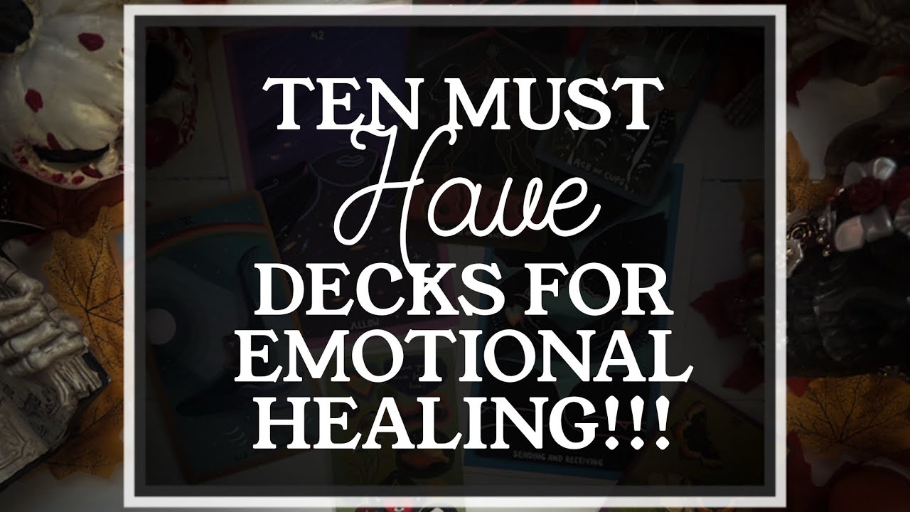 Ten MUST HAVE Decks for Emotional Healing