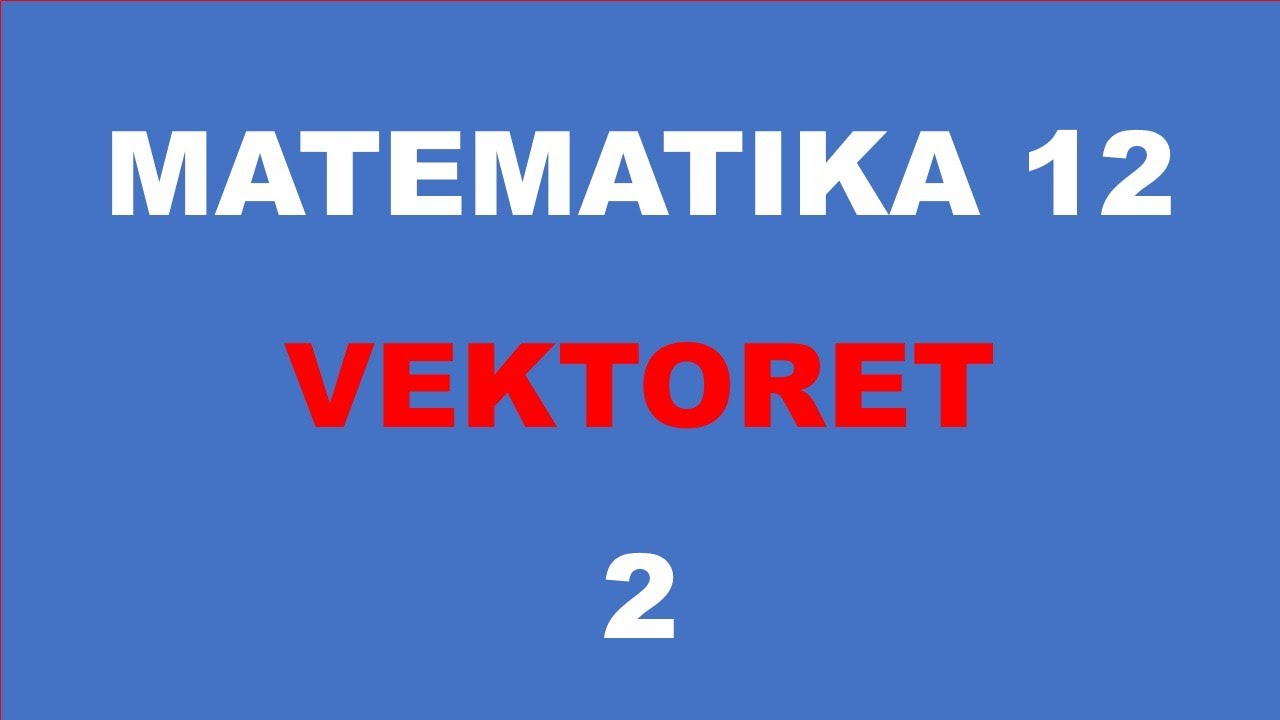 VEKTORET - MATEMATIKA 12