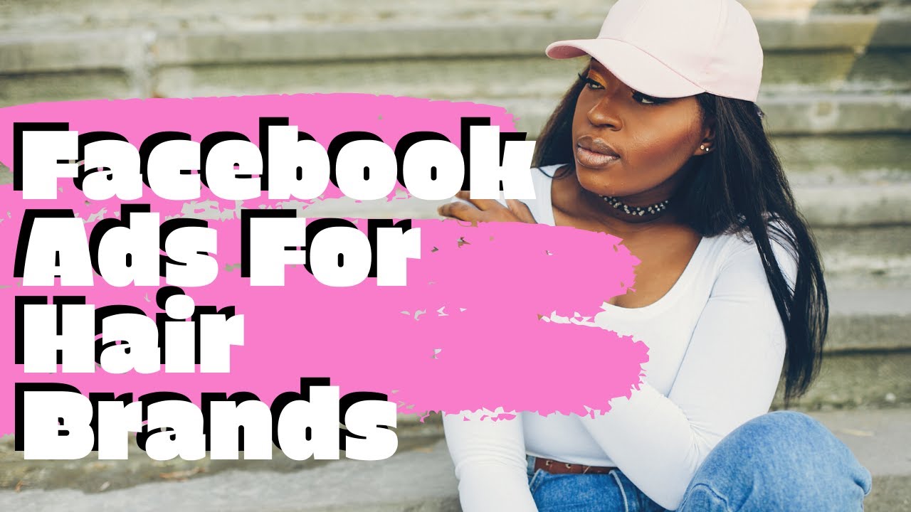 How To Set Up Facebook Ads For Hair Brands & Wig Makers