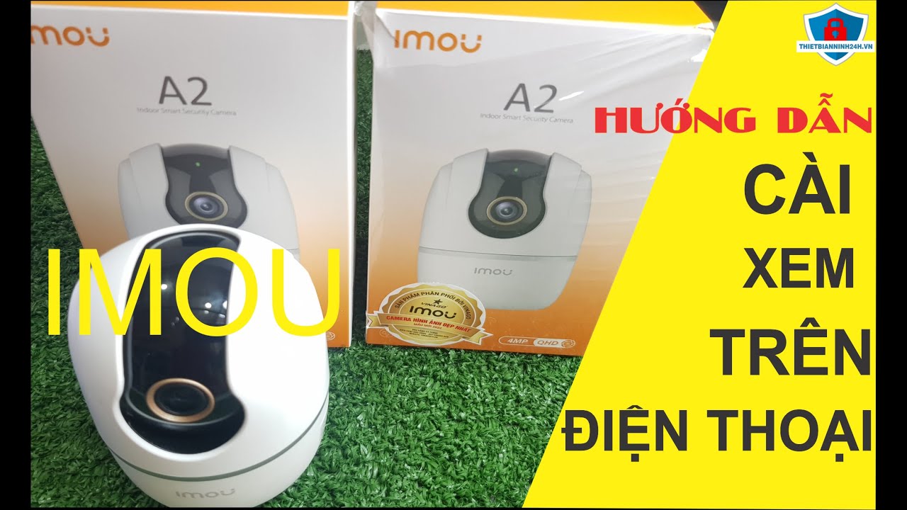 Hướng dẫn cài camera IMOU | Cài Camera IMOU A42P - D - V3 | IMOU A2 | Thiết Bị An Ninh 24H