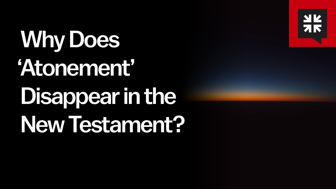 Why Does ‘Atonement’ Disappear in the New Testament?