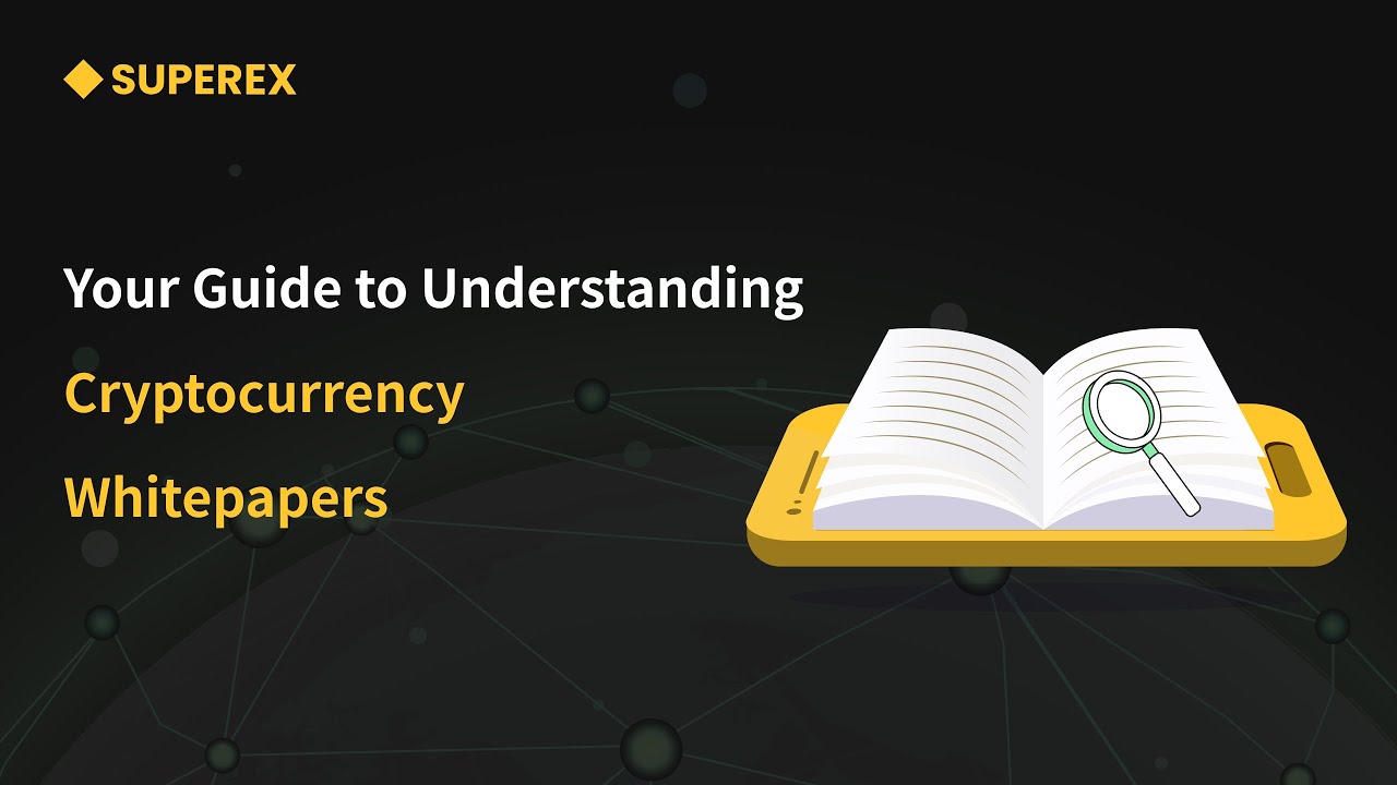Your Guide to Understanding Cryptocurrency Whitepapers - SuperEx
