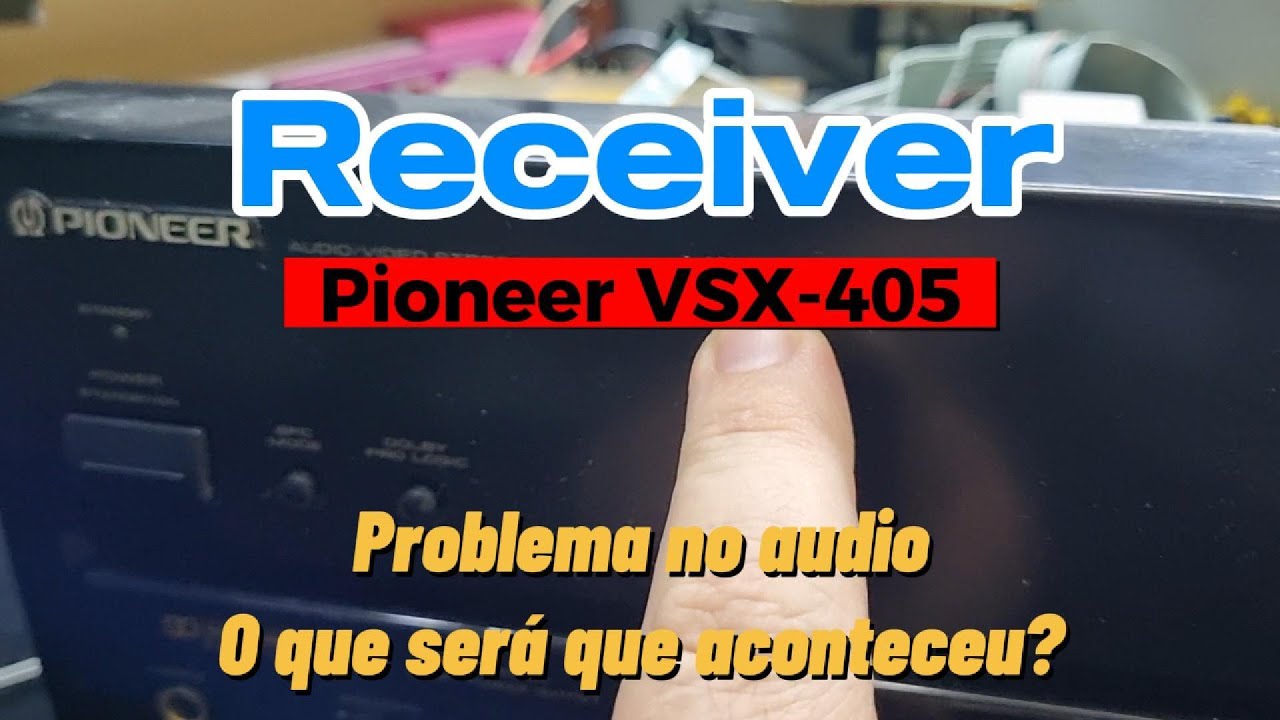 Receiver Pioneer VSX-405 Manutenção, audio estava ruim
