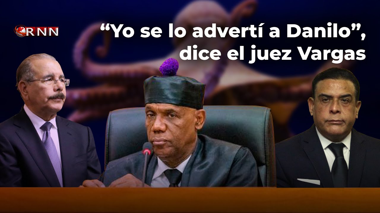 El juez Alejandro Vargas y Danilo Medina
