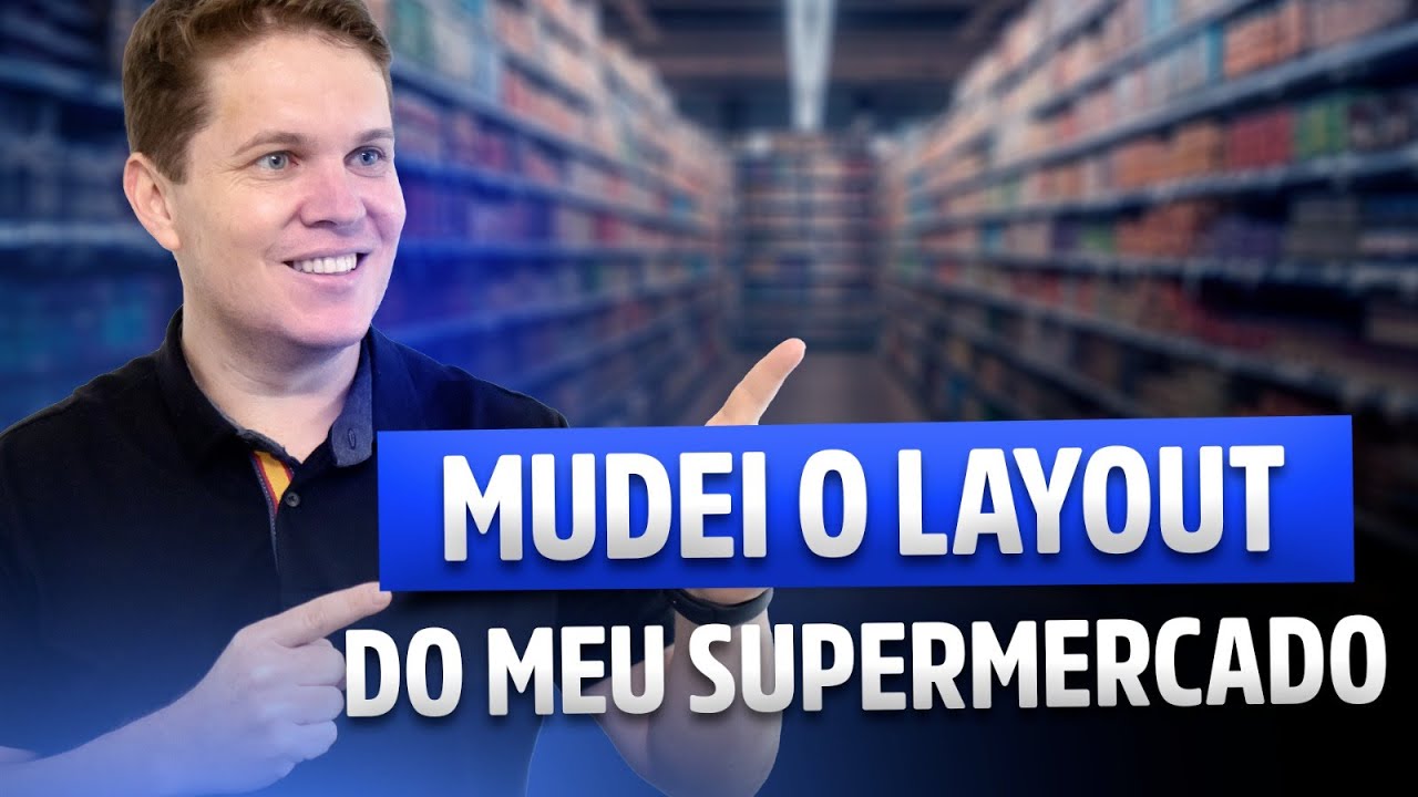 Mudei o Layout do meu Supermercado