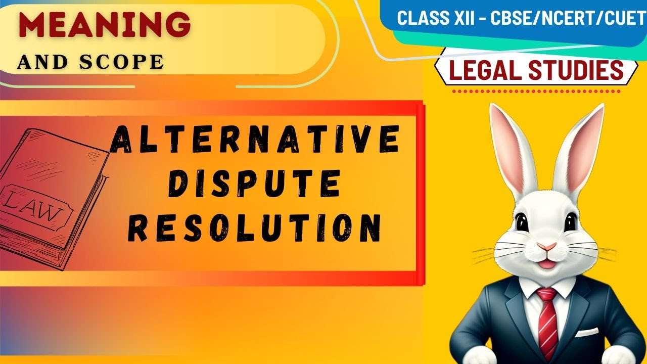 Part 2/Legal Studies/CBSE/Class 12/Alternative Dispute Resolution/Meaning and Scope
