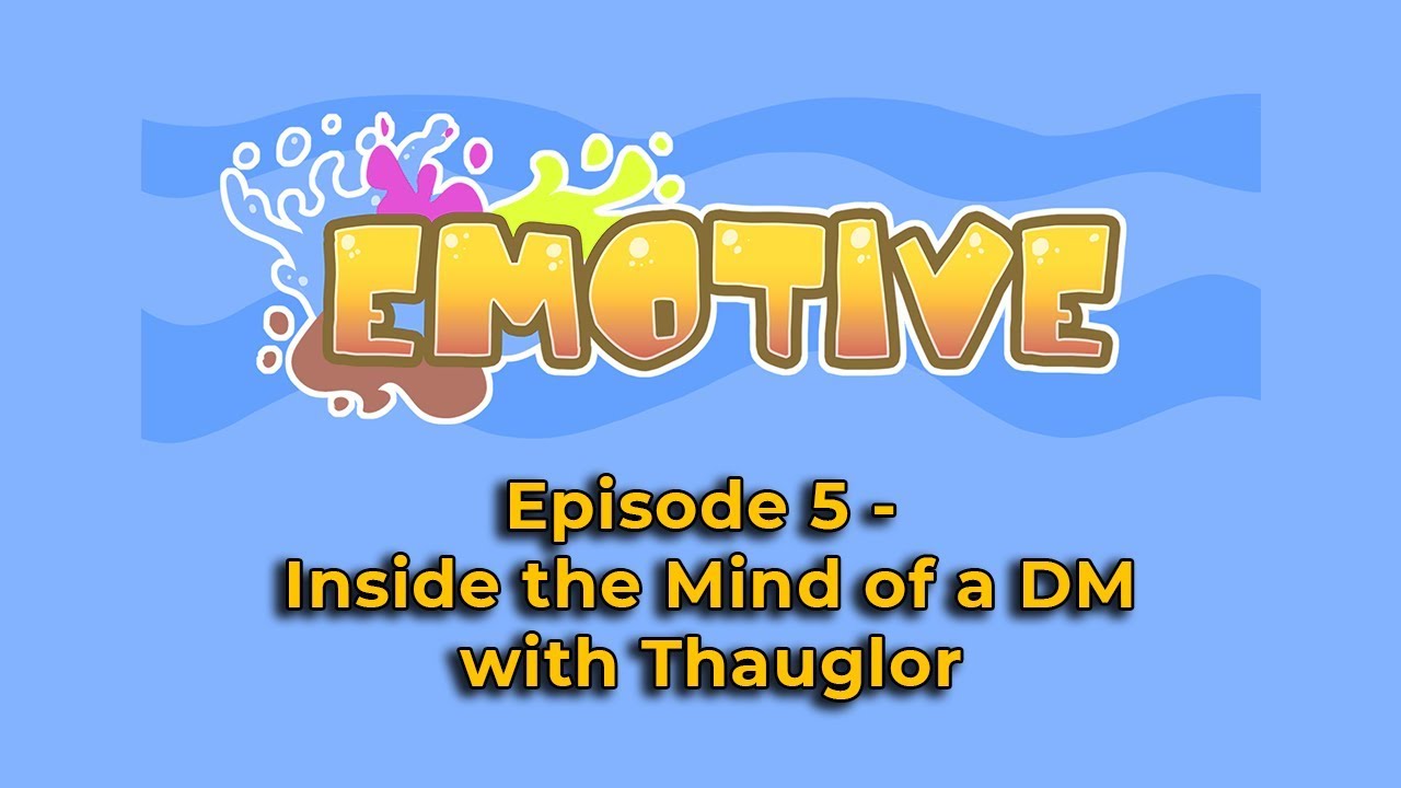 Emotive Ep. 5 - Inside the Mind of a DM with Thauglor