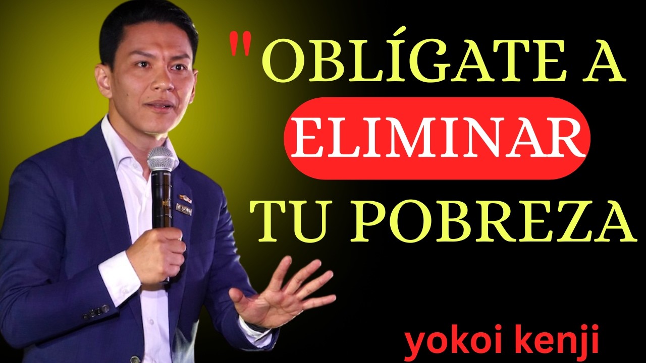Oblígate a ELIMINAR tu Pobreza | Yokoi Kenji