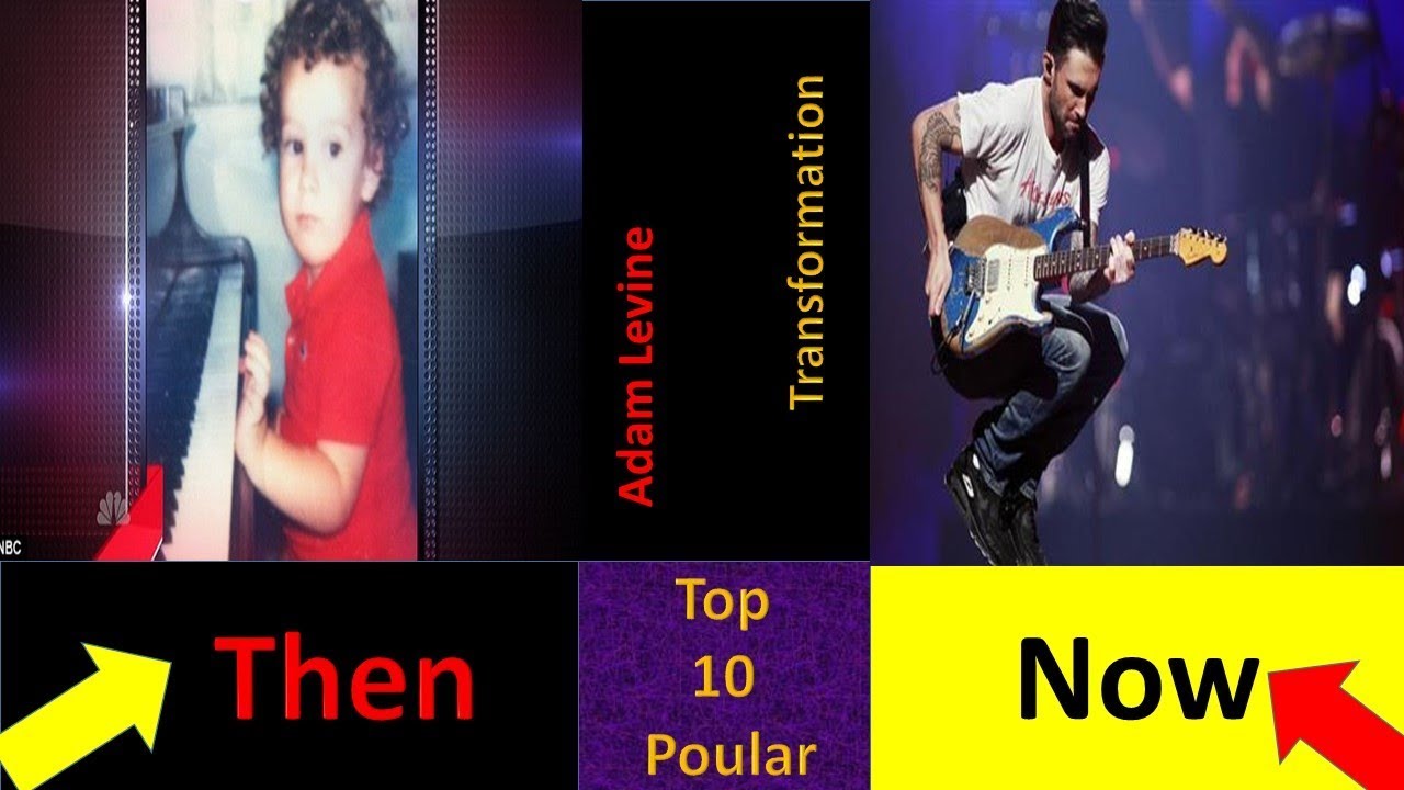 Top ten Popular|Adam Levine Then and Now| Adam Levine