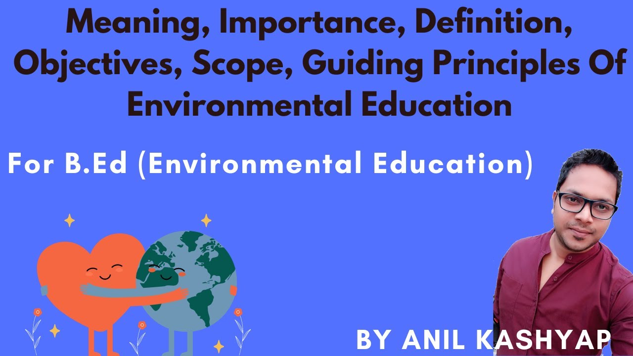 Meaning, Importance, Definition, Objectives, Scope, Guiding Principles Of Environmental Education