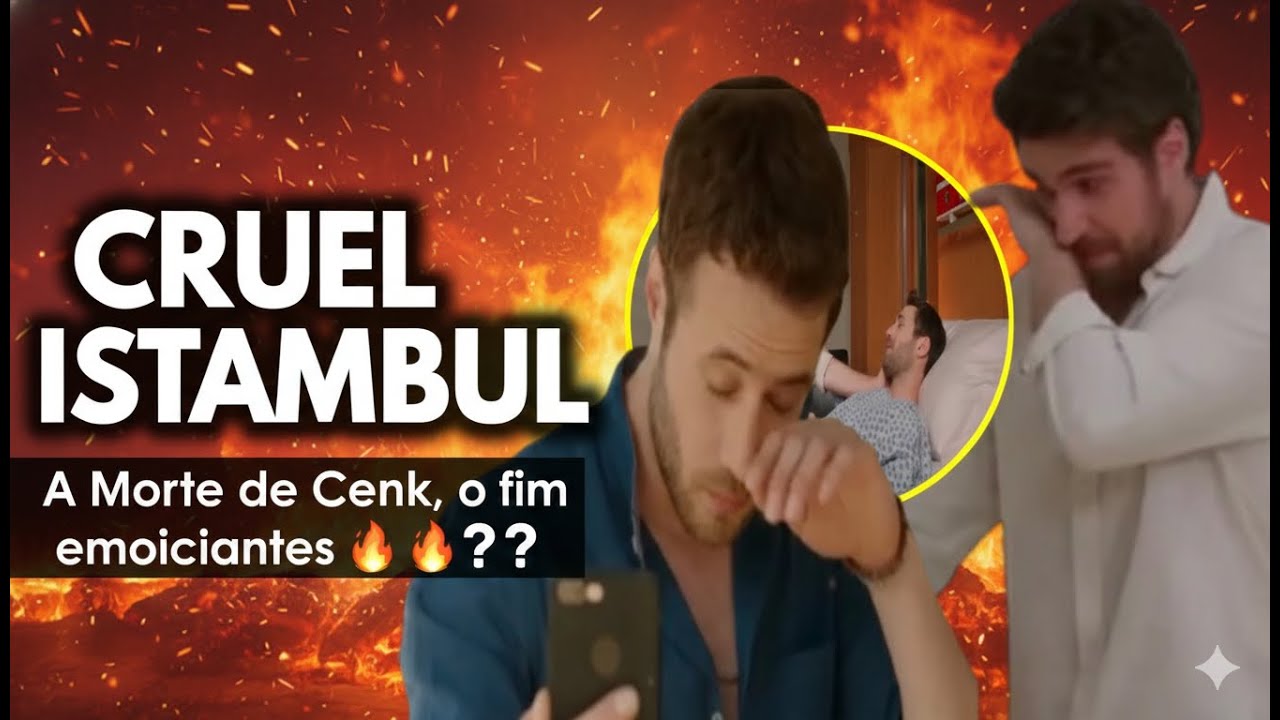 A morte trágica e emocional de Cenk no final de Cruel Istambul