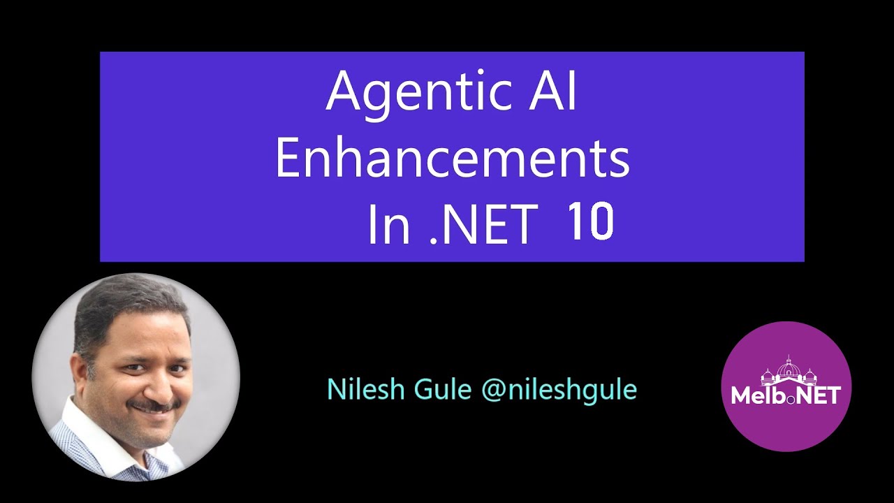 Nilesh Gule: Agentic AI Enhancements - Melb.NET .NET Conf After Party