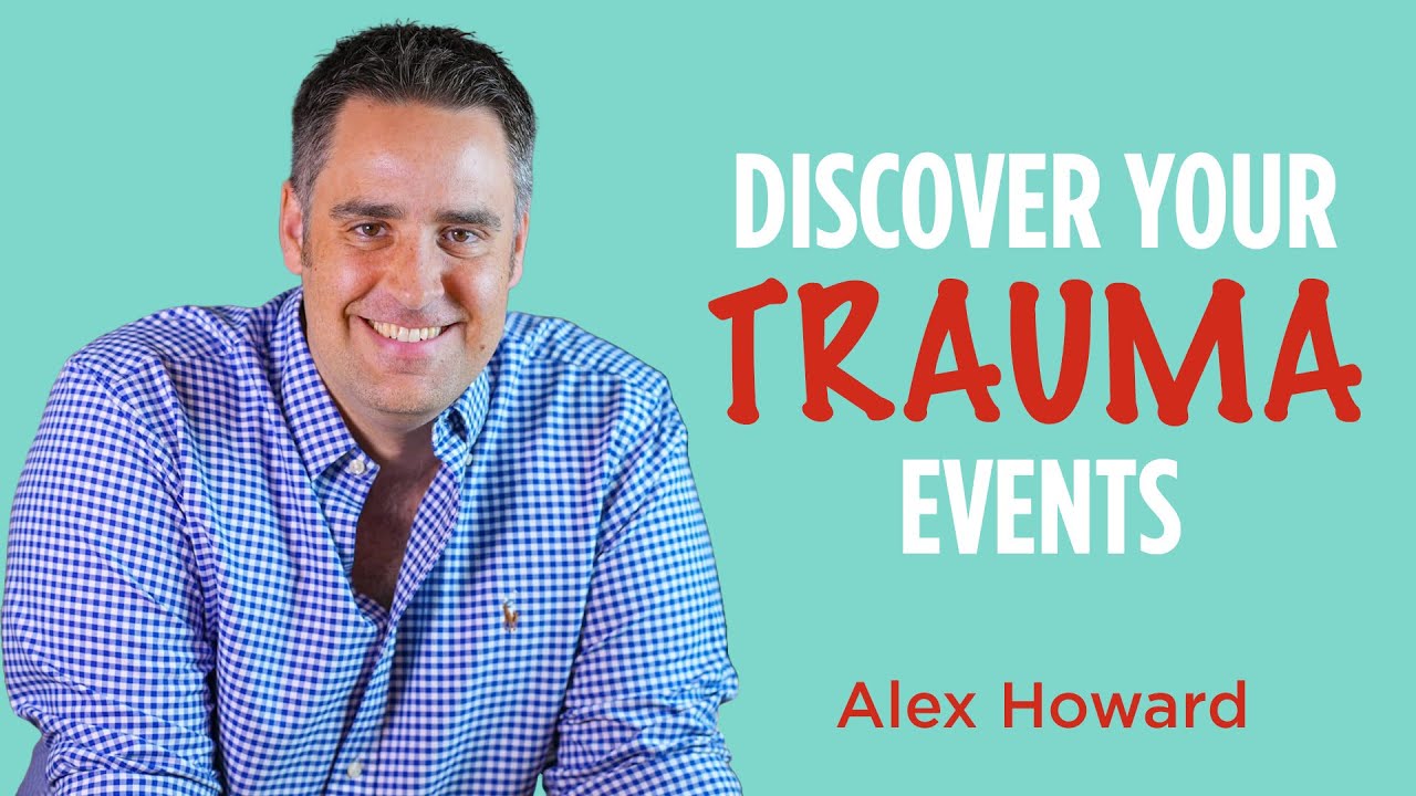 Discover Your Trauma Events | Alex Howard | It's Not Your Fault