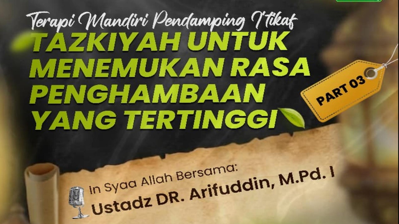 Ustadz DR. Arifuddin, M.Pd.I. - 3. Tazkiyah Untuk Menemukan Rasa Penghambaan Yang Tertinggi