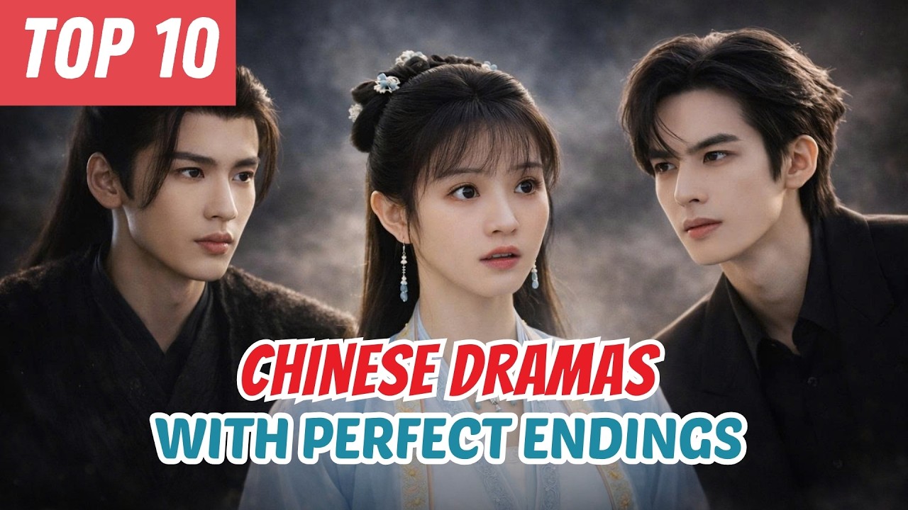 Top 10 Chinese Dramas With PERFECT Endings (No Bad Endings!) &ndash; #10 Is a Masterpiece! | Du Idols