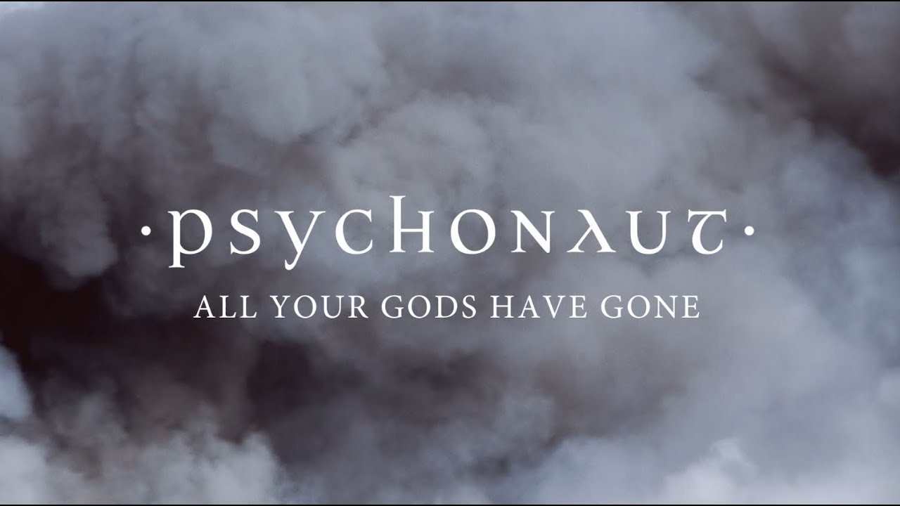 PSYCHONAUT - All Your Gods Have Gone (Official Video)