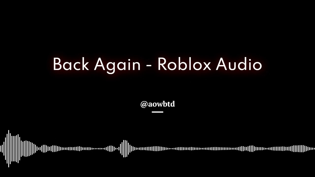Back Again - Roblox Audio