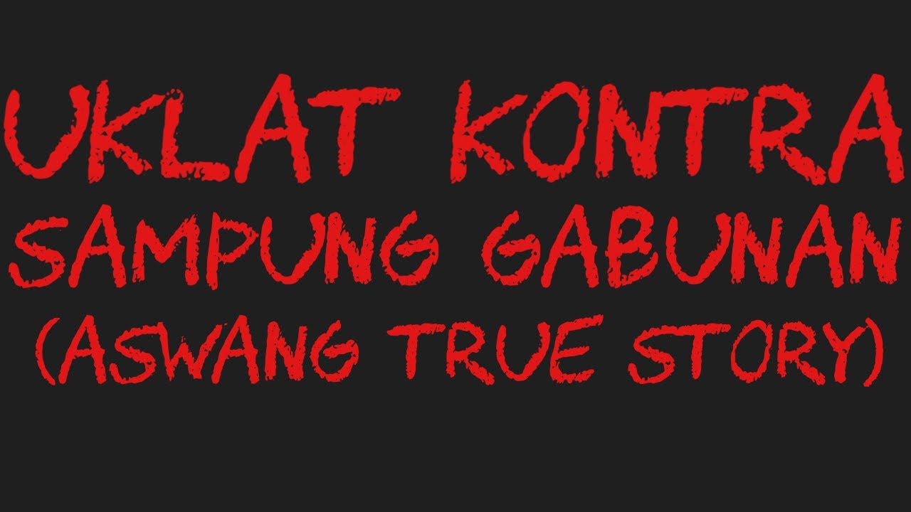 UKLAT KONTRA SAMPUNG GABUNAN (Aswang True Story)