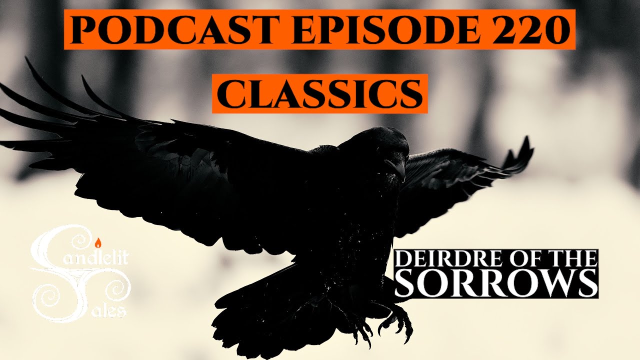 Episode 220 - Classics - Deirdre of the Sorrows