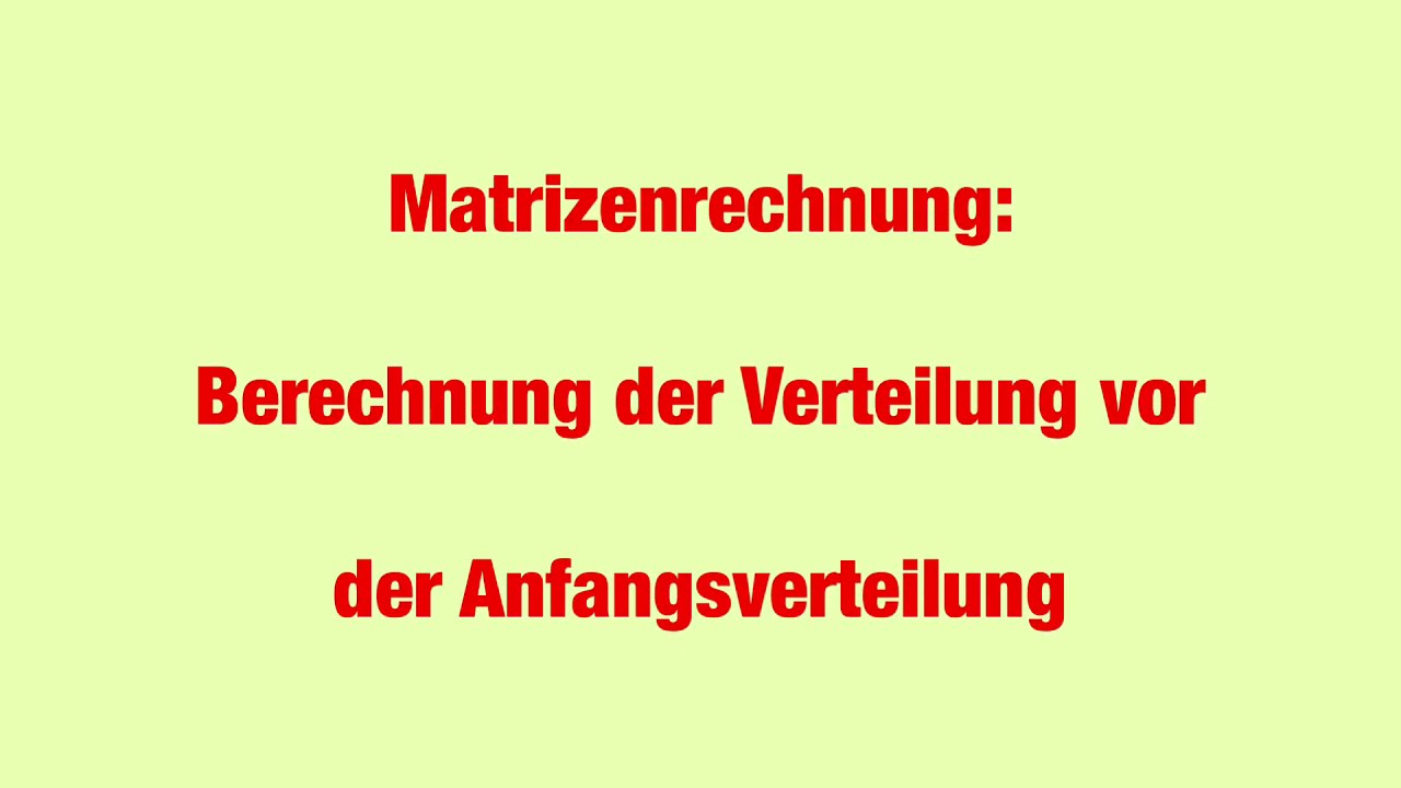 Matrizenrechnung: Berechnung der Verteilung vor der Anfangsverteilung