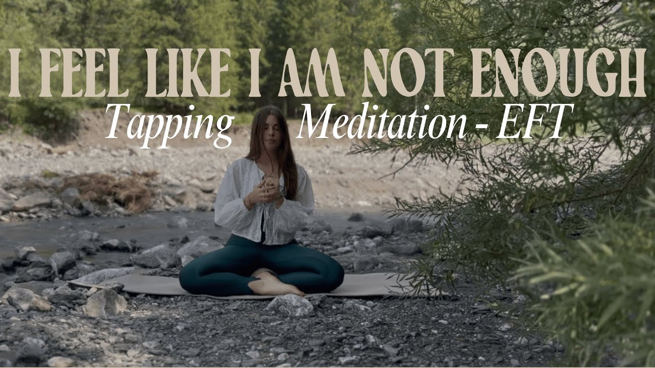 If you feel like you’re not enough – A Tapping Meditation – EFT
