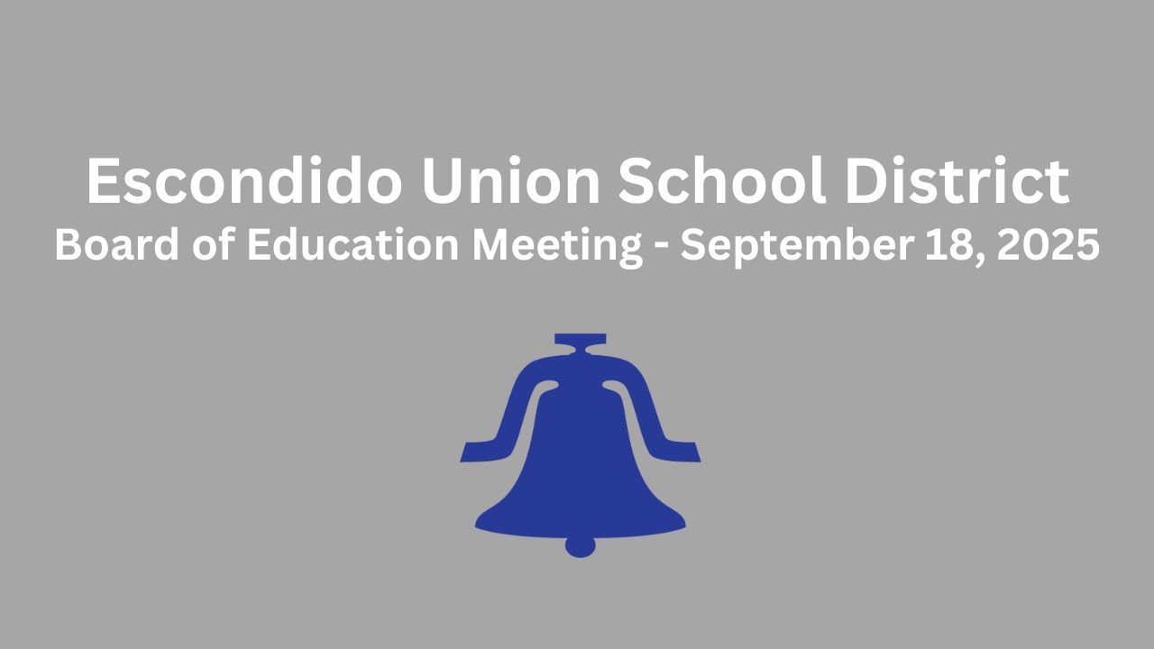 Escondido Union School District Board of Education Meeting - September 18, 2025