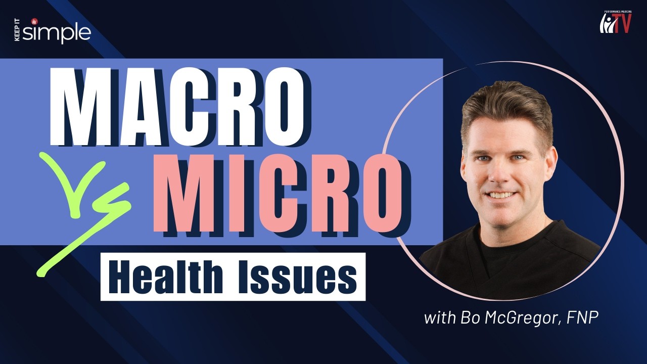Macro vs Micro Health Issues | Keep it Simple w/ Bo McGregor, FNP