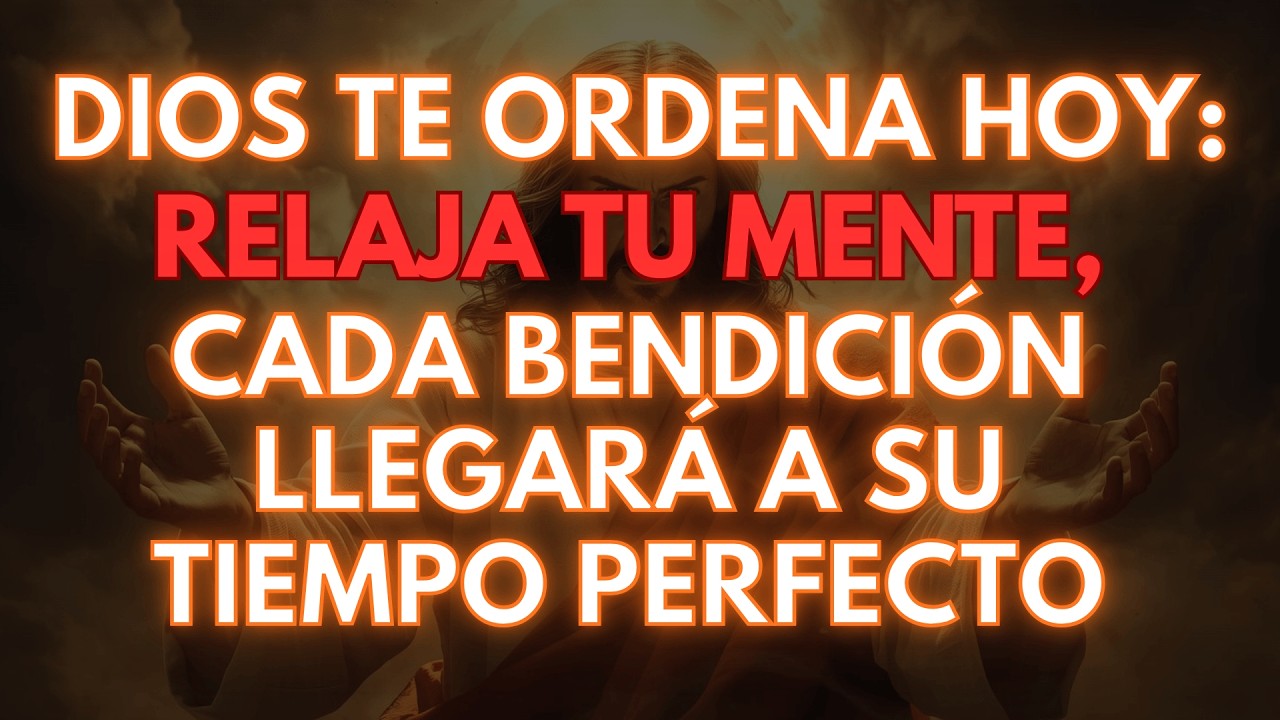 Hoy, 4 Marzo - Dios Te Ordena Hoy: Relaja Tu Mente, Cada Bendición Llegará A Su Tiempo Perfecto