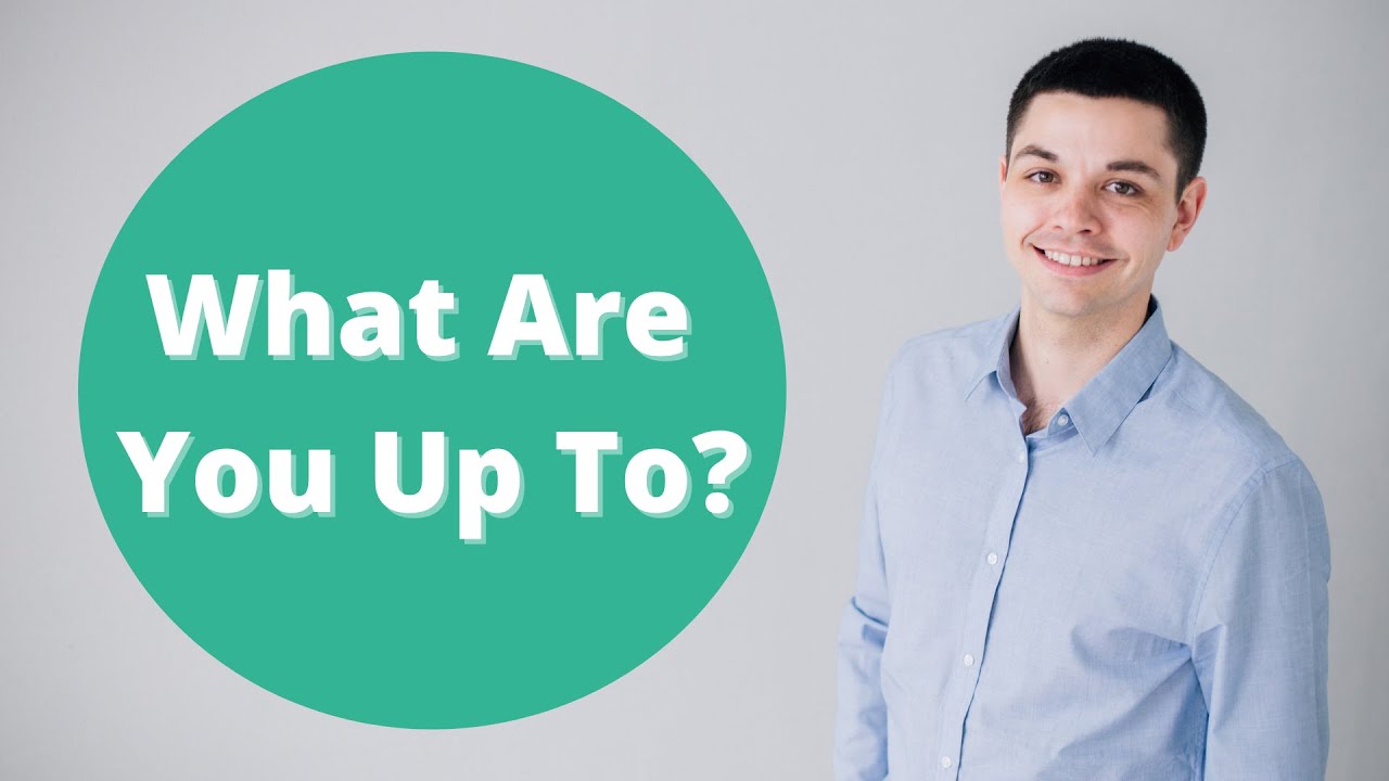 What Are You Up To?