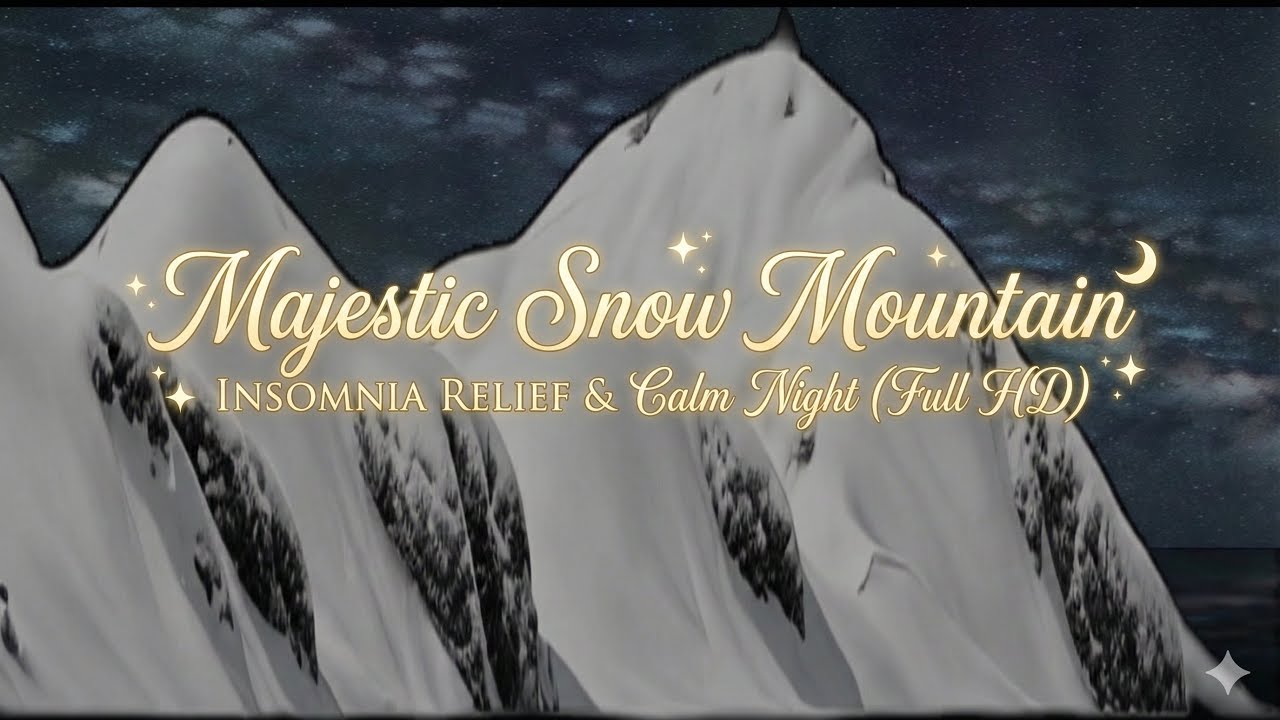 Majestic Snow Mountain | INSOMNIA RELIEF & Calm Night (Full HD)