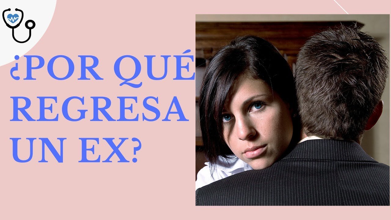 ¿ Por qué regresa un EX ?