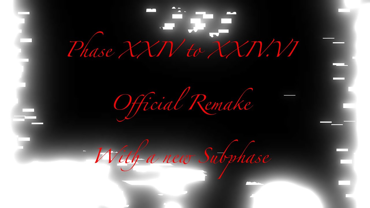 Phase 24 to 24.6 Official remake with a new Subphase