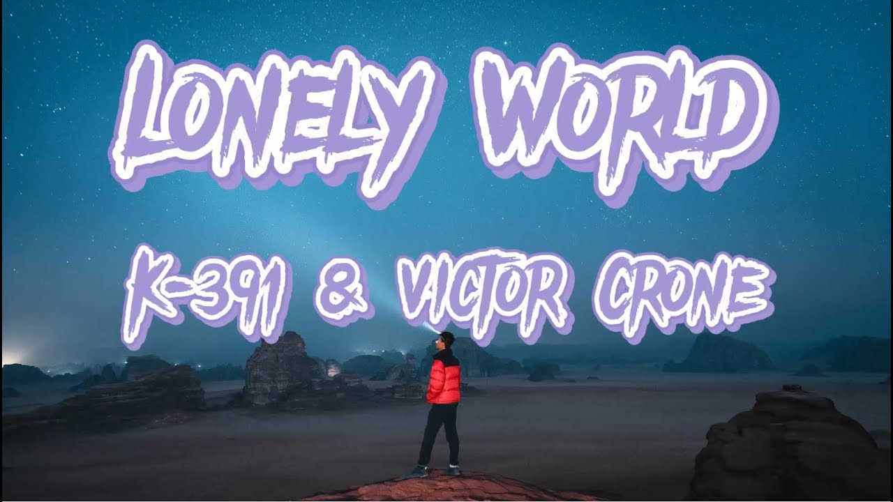 K-391 & Victor Crone - Lonely World ( Lyrics )