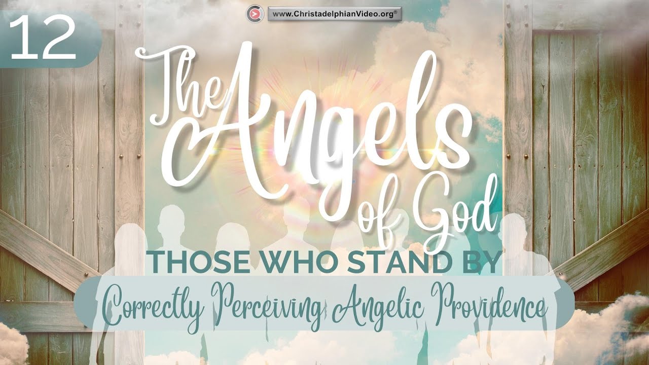 The Angels of God: Those that stand by #12 'Correctly Perceiving Angelic Providence' RC