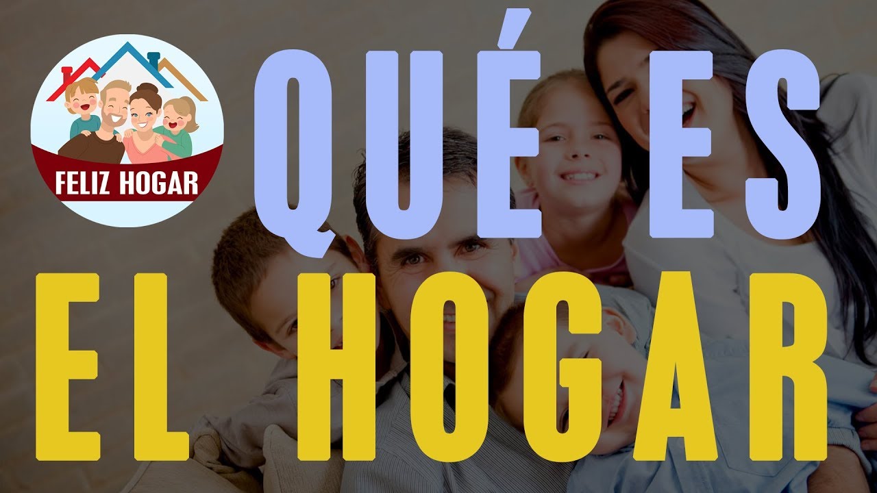 QU&Eacute; ES EL HOGAR [Feliz Hogar]