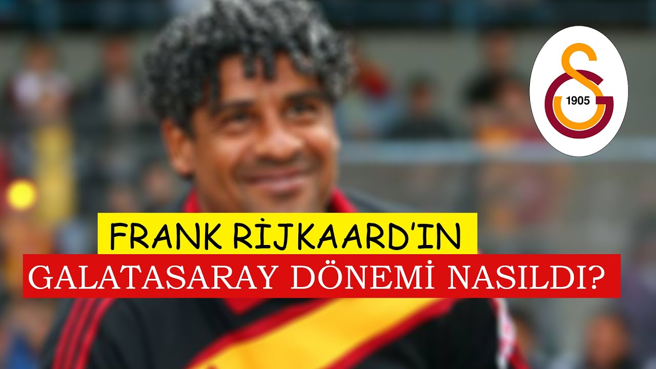 Frank Rijkaard'ın Galatasaray Dönemi Nasıldı?