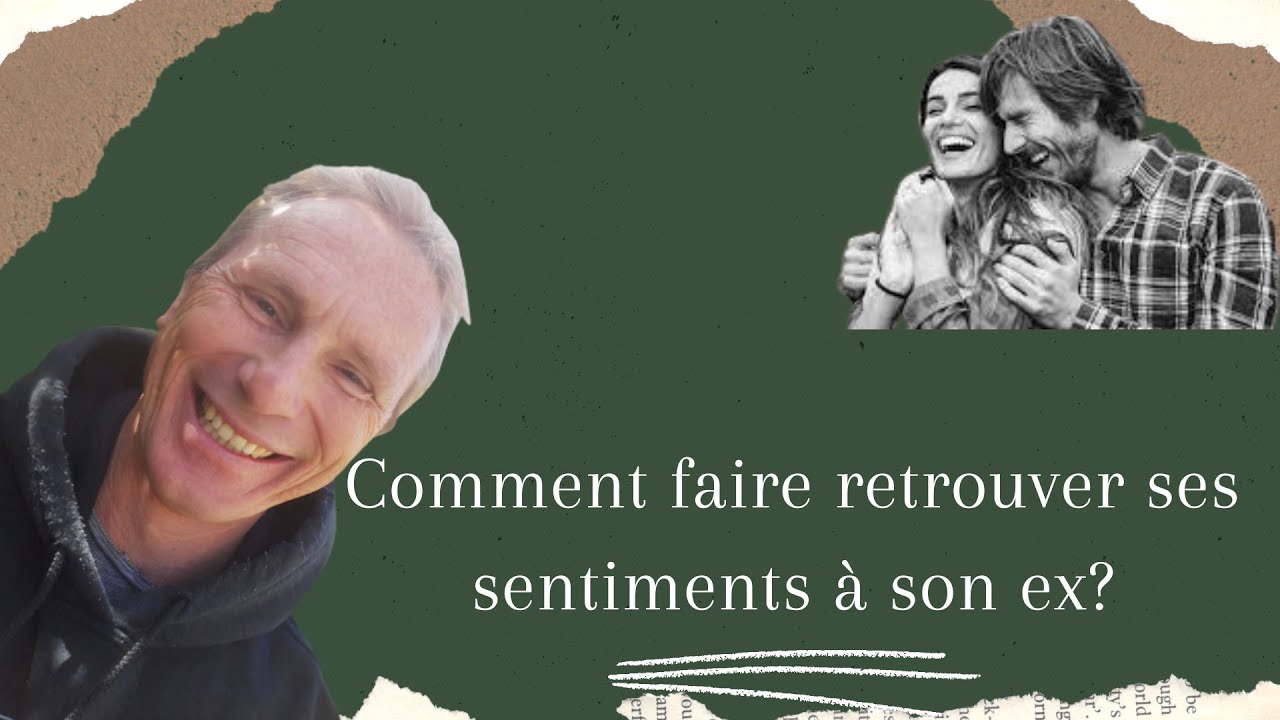 Comment faire retrouver ses sentiments à son ex?