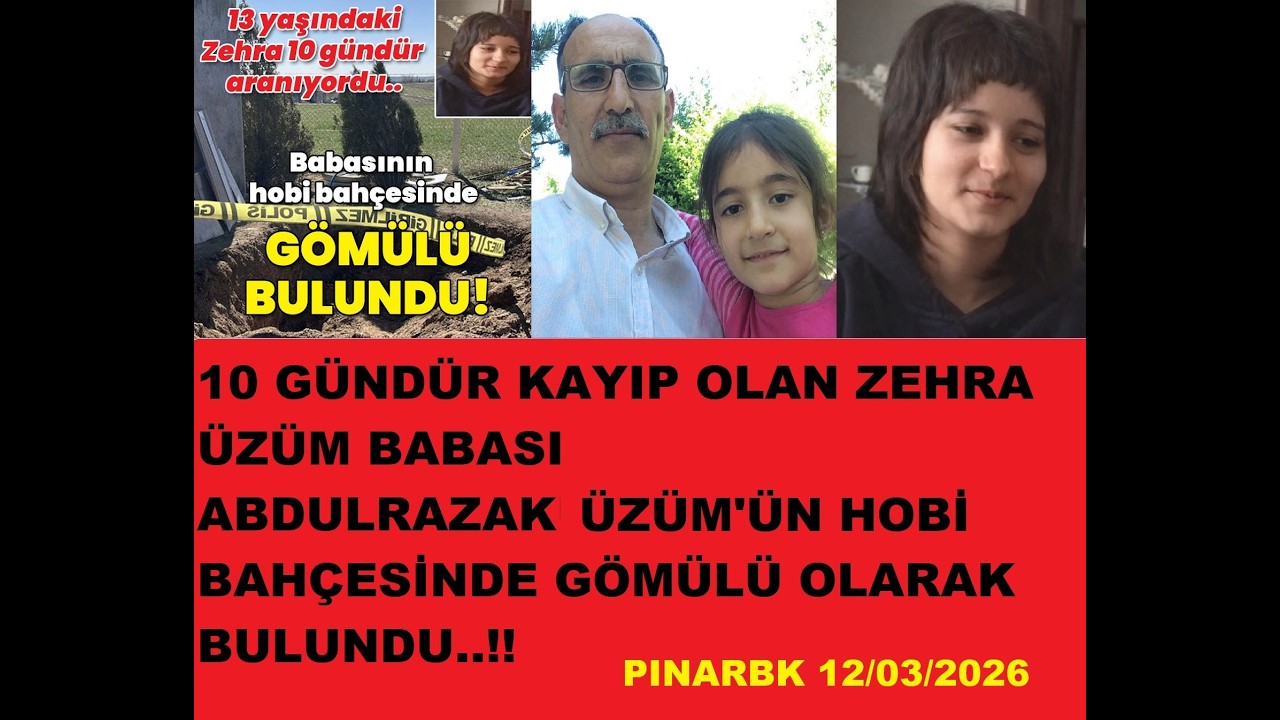 10 GÜNDÜR KAYIP OLAN ZEHRA ÜZÜM BABASI ABDULRAZAK'IN HOBİ BAHÇESİNDE GÖMÜLÜ OLARAK BULUNDU..!!