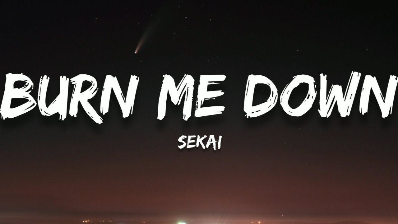 Sekai - Burn Me Down (Lyrics)