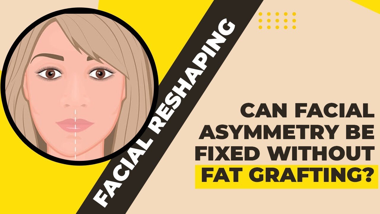 Can Facial Asymmetry be Fixed without Fat Grafting? Treatment of Facial Asymmetry in Delhi