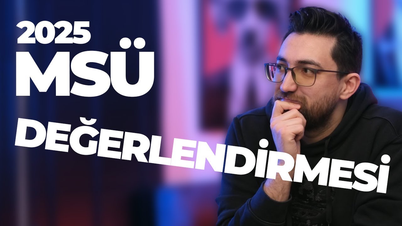 MSÜ 2025 Değerlendirmesi ve TYT için Yol Haritası