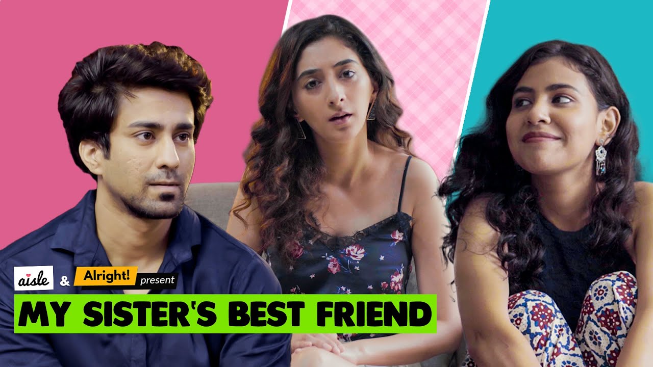 Alright! | My Sister’s Best Friend ft. Ambrish Verma & Kritika Avasthi