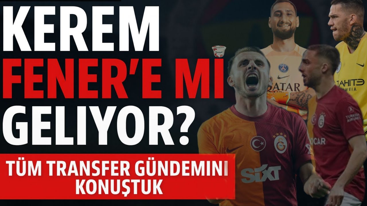 KEREM F.BAHÇE’YE ? Ederson, Donnarumma ve Dahası | Üçlü Pres #1 