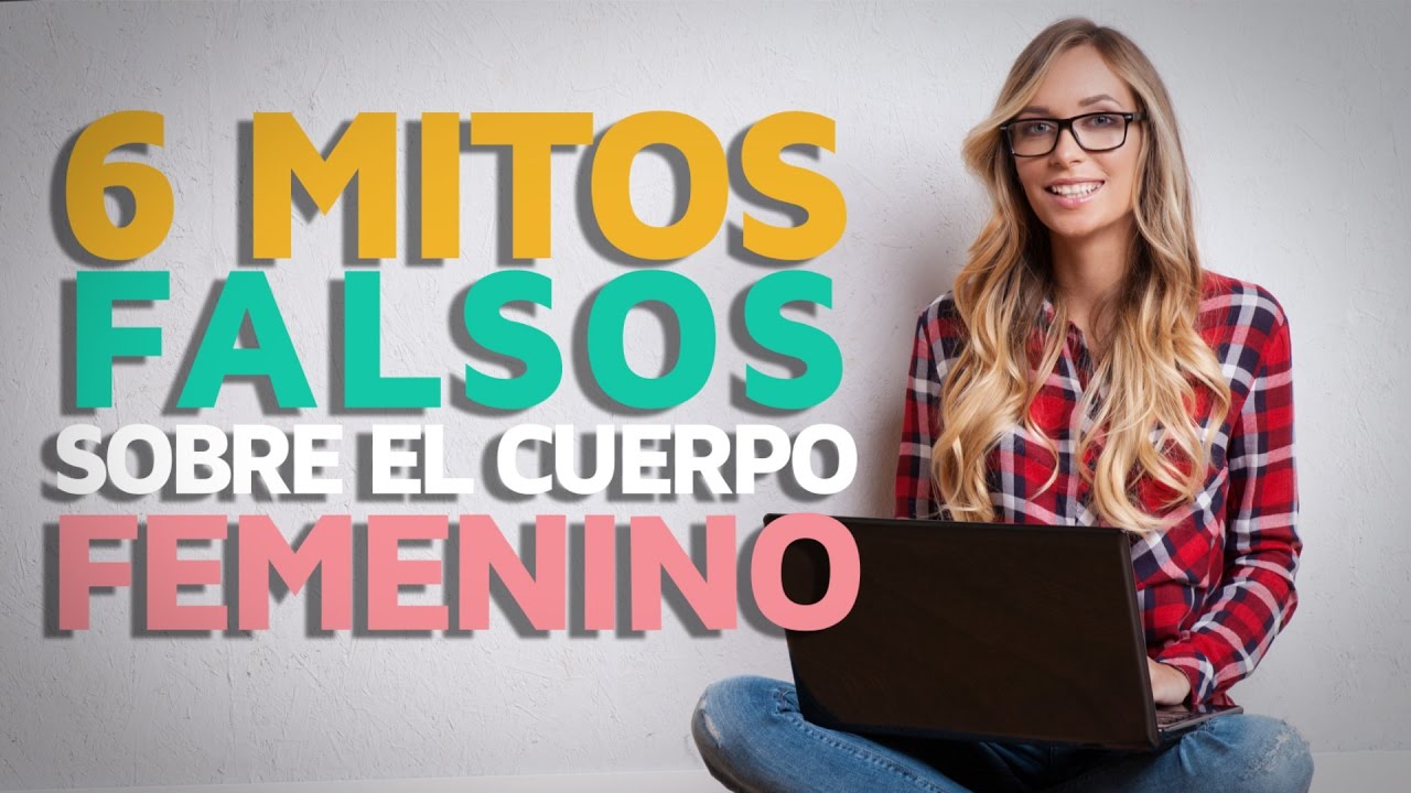 6 Mitos FALSOS sobre el cuerpo femenino