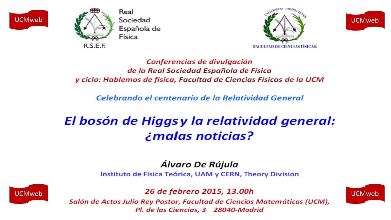 Hablemos de Física El Bosón de Higgs y la Relatividad en General. UCM. Complutense 26-02-15