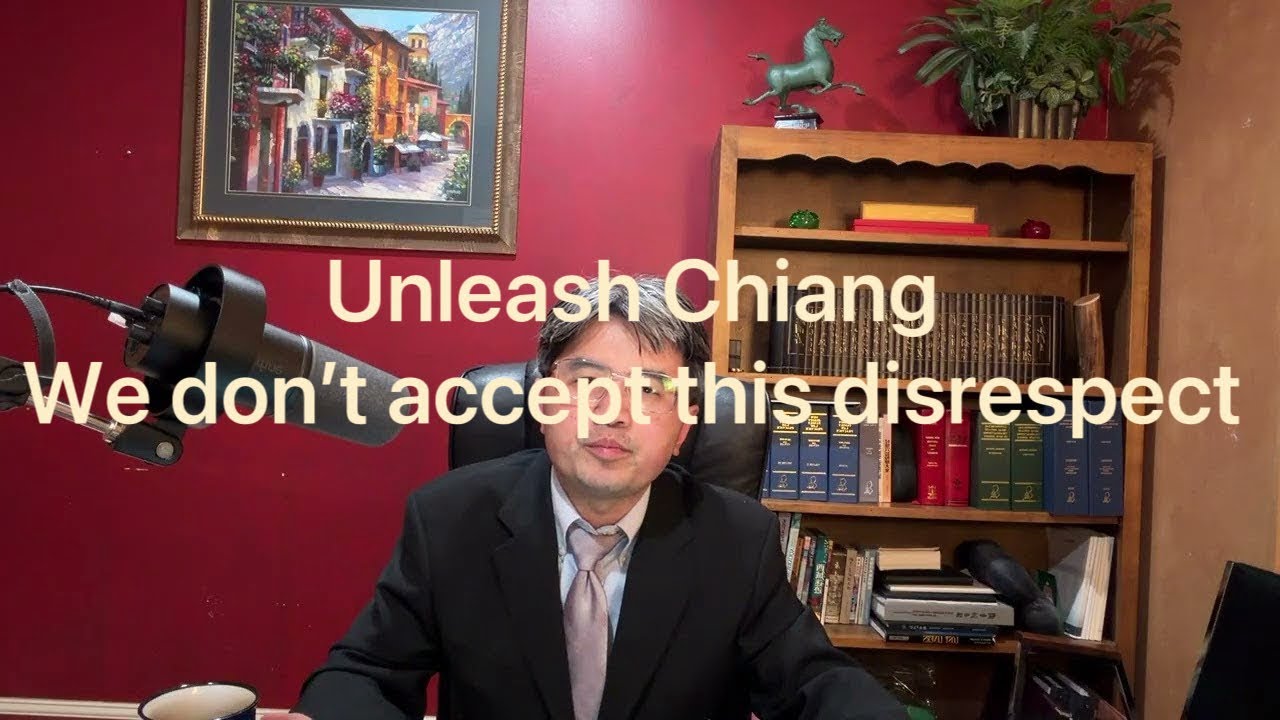Unleash Chiang, We cannot accept this disrespect 