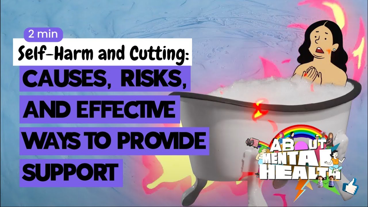 Self-Harm and Cutting : Causes, Risks, and Effective Ways to Provide Support | About Mental Health