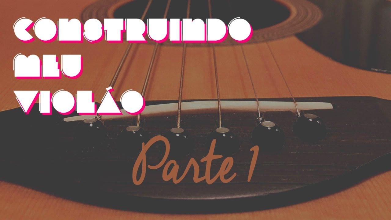 Construindo meu Violão - Parte 1